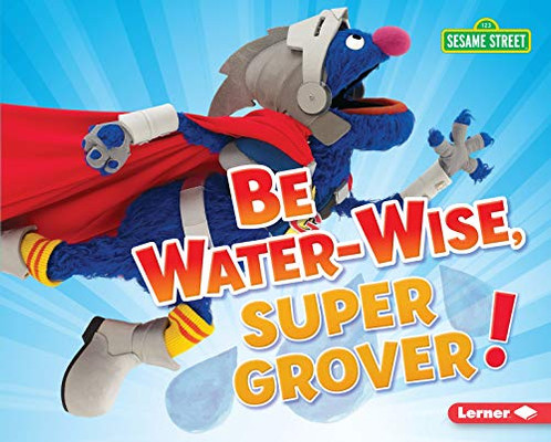 Be Water-Wise, Super Grover! (Go Green with Sesame Street (R))