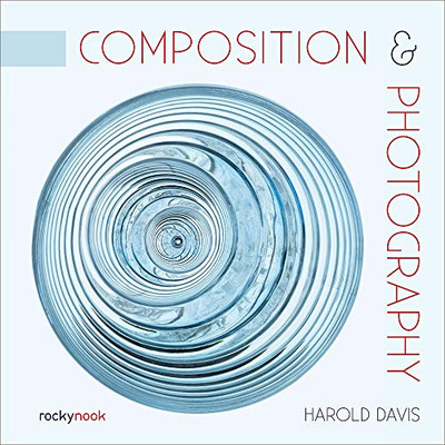 Composition & Photography: Working With Photography Using Design Concepts