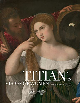 Titian's Vision Of Women: Beauty  Love  Poetry