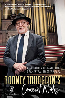 Rodney Trudgeon's Concert Notes: A Selection of favourite orchestral masterpieces
