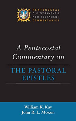 A Pentecostal Commentary On The Pastoral Epistles (Pentecostal Old Testament And New Testament Commentaries)