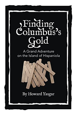 Finding ColumbusS Gold: A Grand Adventure On The Island Of Hispaniola