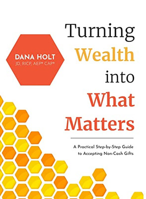 Turning Wealth Into What Matters: A Practical Step-By-Step Guide To Accepting Non-Cash Gifts