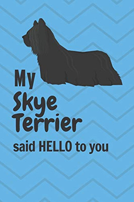 My Skye Terrier said HELLO to you: For Skye Terrier Dog Fans