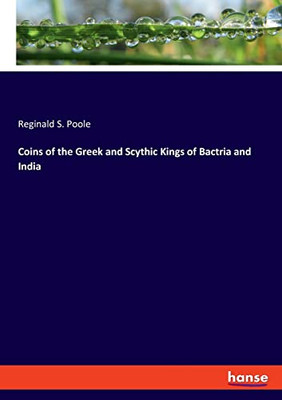 Coins Of The Greek And Scythic Kings Of Bactria And India