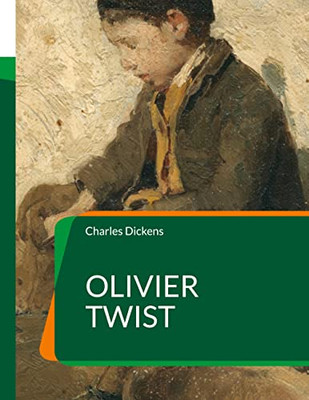 Olivier Twist: L'Un Des Romans Les Plus Universellement Connus De Charles Dickens (French Edition)