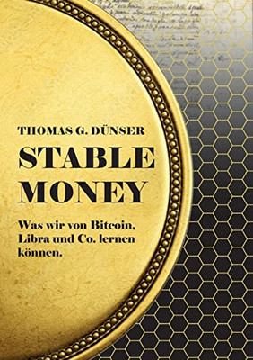 Stable Money: Was Wir Von Bitcoin, Libra Und Co. Lernen Können. (German Edition)