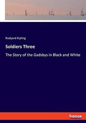 Soldiers Three: The Story Of The Gadsbys In Black And White