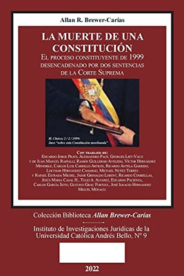 La Muerte De Una Constitución. El Proceso Constituyente De 1999 Desencadenado Por Dos Sentencias De La Corte Suprema (Spanish Edition)