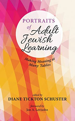 Portraits Of Adult Jewish Learning: Making Meaning At Many Tables