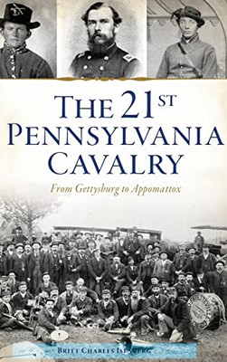 21St Pennsylvania Cavalry: From Gettysburg To Appomattox (Civil War)