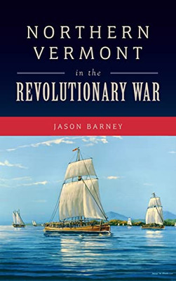 Northern Vermont In The Revolutionary War (Military)