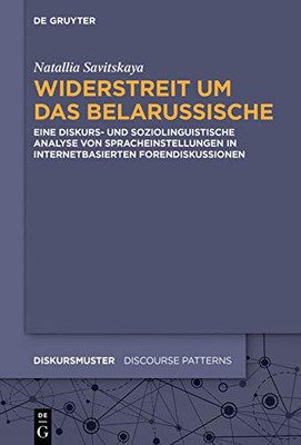 Widerstreit Um Das Belarussische: Eine Diskurs- Und Soziolinguistische Analyse Von Spracheinstellungen In Internetbasierten Forendiskussionen (Diskursmuster / Discourse Patterns) (German Edition)