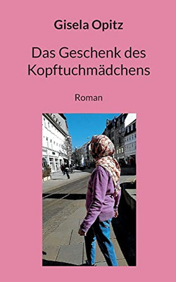 Das Geschenk Des Kopftuchmädchens (German Edition)