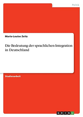 Die Bedeutung Der Sprachlichen Integration In Deutschland (German Edition)