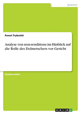 Analyse Von Non-Renditions Im Hinblick Auf Die Rolle Des Dolmetschers Vor Gericht (German Edition)