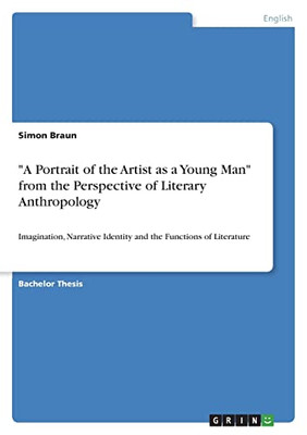 A Portrait Of The Artist As A Young Man From The Perspective Of Literary Anthropology: Imagination, Narrative Identity And The Functions Of Literature