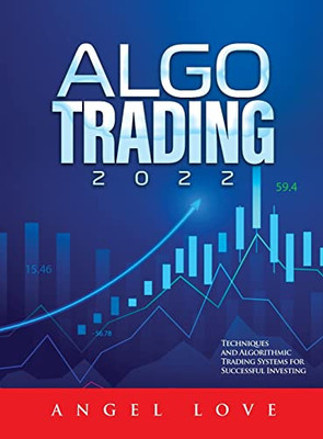 Algo Trading 2022: Techniques And Algorithmic Trading Systems For Successful Investing
