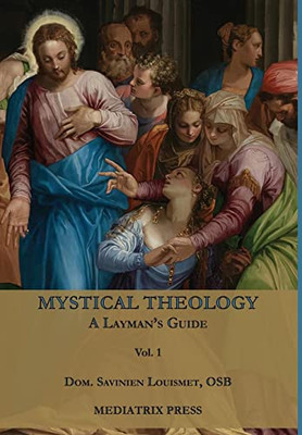 Mystical Theology: A Layman's Guide; Vol. 1