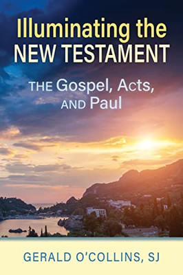 Illuminating The New Testament: The Gospels, Acts, And Paul