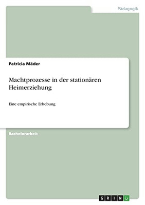 Machtprozesse In Der Stationären Heimerziehung: Eine Empirische Erhebung (German Edition)