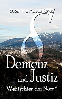Demenz & Justiz: Wer Ist Hier Der Narr (German Edition)