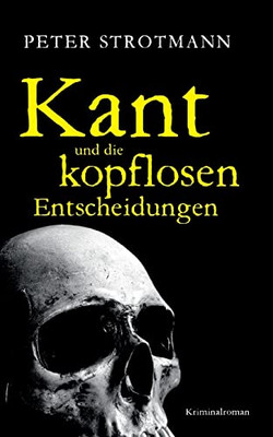 Kant Und Die Kopflosen Entscheidungen (German Edition)