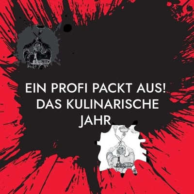 Ein Profi Packt Aus!: Das Kulinarische Jahr (German Edition)