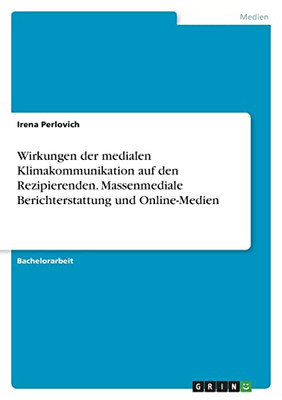 Wirkungen Der Medialen Klimakommunikation Auf Den Rezipierenden. Massenmediale Berichterstattung Und Online-Medien (German Edition)