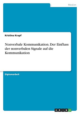 Nonverbale Kommunikation. Der Einfluss Der Nonverbalen Signale Auf Die Kommunikation (German Edition)