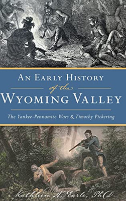 Early History Of The Wyoming Valley: The Yankee-Pennamite Wars & Timothy Pickering