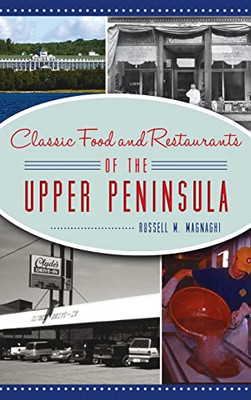 Classic Food And Restaurants Of The Upper Peninsula (American Palate)