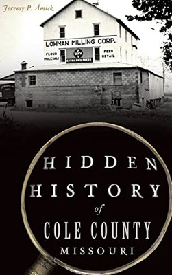 Hidden History Of Cole County, Missouri