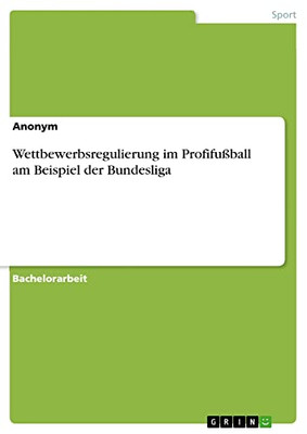 Wettbewerbsregulierung Im Profifußball Am Beispiel Der Bundesliga (German Edition)