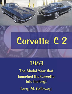 Corvette C 2: 1963 The Model Year That Launched The Corvette Into History!