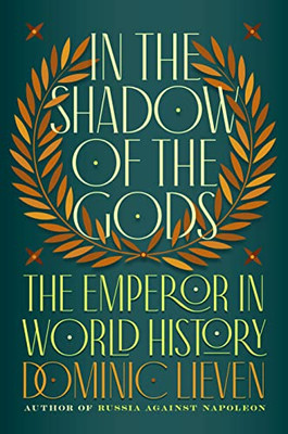 In The Shadow Of The Gods: The Emperor In World History