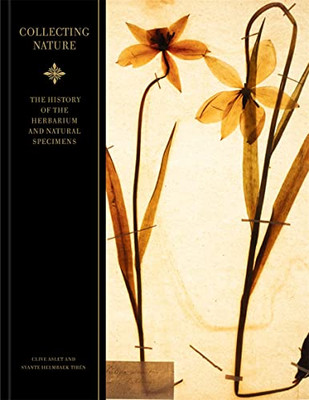 Collecting Nature: The History Of The Herbarium And Natural Specimens