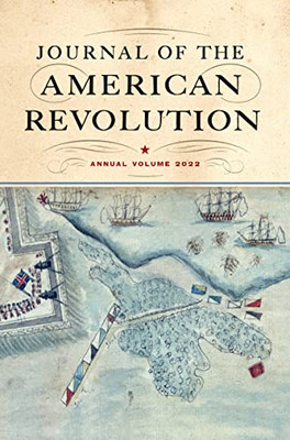 Journal Of The American Revolution 2022: Annual Volume