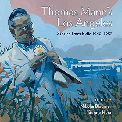 Thomas Mann's Los Angeles: Stories From Exile 19401952