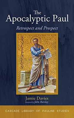 The Apocalyptic Paul: Retrospect And Prospect (Cascade Library Of Pauline Studies)