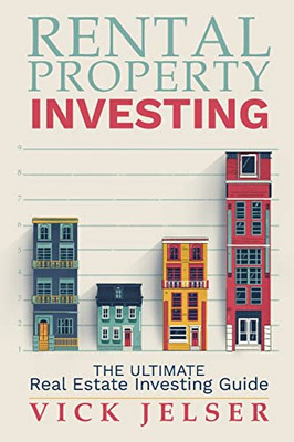 Rental Property Investing: The Ultimate Real Estate Investing Guide