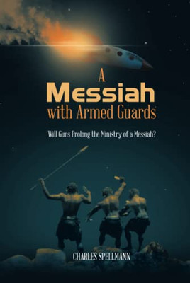 A Messiah With Armed Guards: Will Guns Prolong The Ministry Of A Messiah?