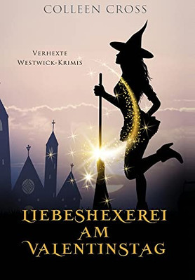 Liebeshexerei Am Valentinstag: Verhexte Westwick-Krimis 6 (German Edition)