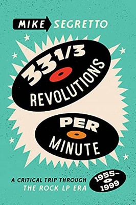 33 1/3 Revolutions Per Minute: A Critical Trip Through The Rock Lp Era, 19551999