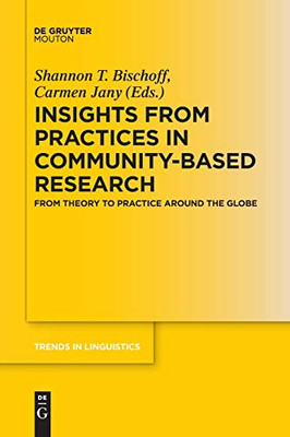 Insights from Practices in Community-Based Research: From Theory To Practice Around The Globe (Trends in Linguistics. Studies and Monographs [Tilsm])