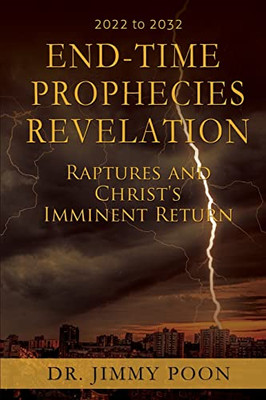 End-Time Prophecies Revelation: Raptures And Christ's Imminent Return