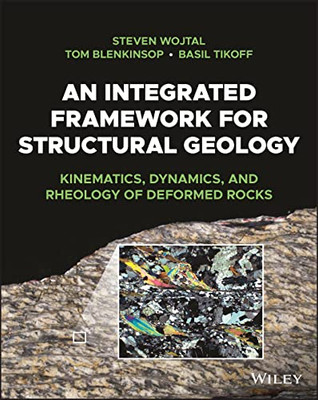 An Integrated Framework For Structural Geology: Kinematics, Dynamics, And Rheology Of Deformed Rocks