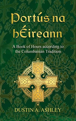 Portús Na Héireann: A Book Of Hours According To The Columbanian Tradition