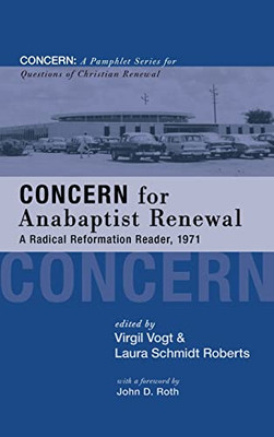 Concern For Anabaptist Renewal: A Radical Reformation Reader, 1971 (Concern: A Pamphlet Series For Questions Of Christian Renewal)