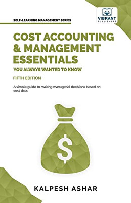 Cost Accounting And Management Essentials You Always Wanted To Know: 5Th Edition (Self-Learning Management Series)